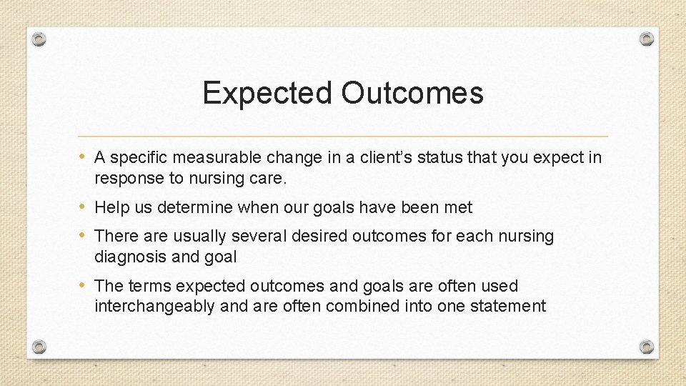 Expected Outcomes • A specific measurable change in a client’s status that you expect