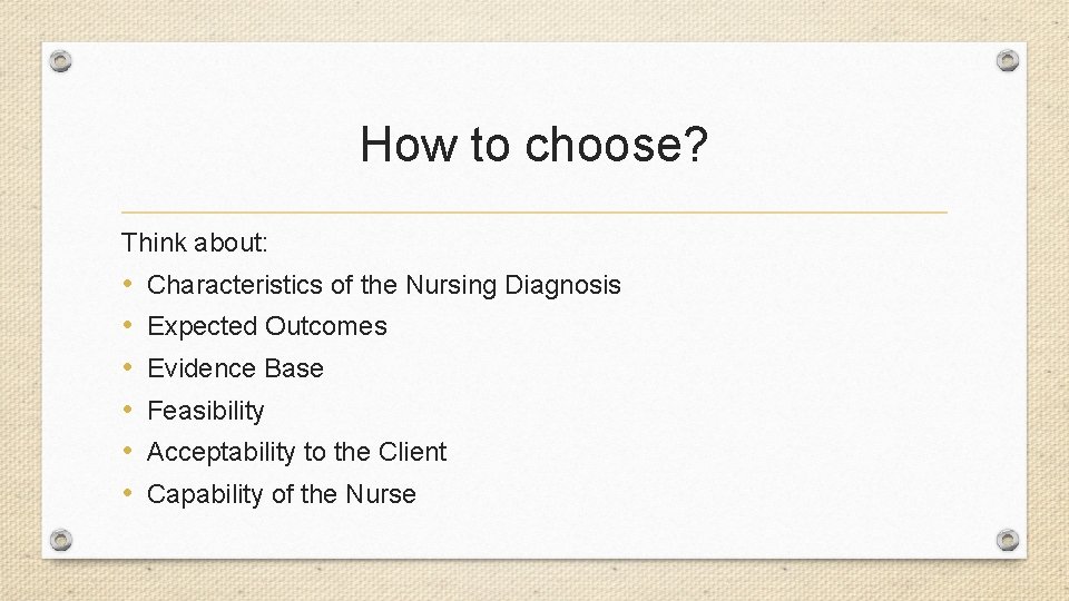 How to choose? Think about: • • • Characteristics of the Nursing Diagnosis Expected