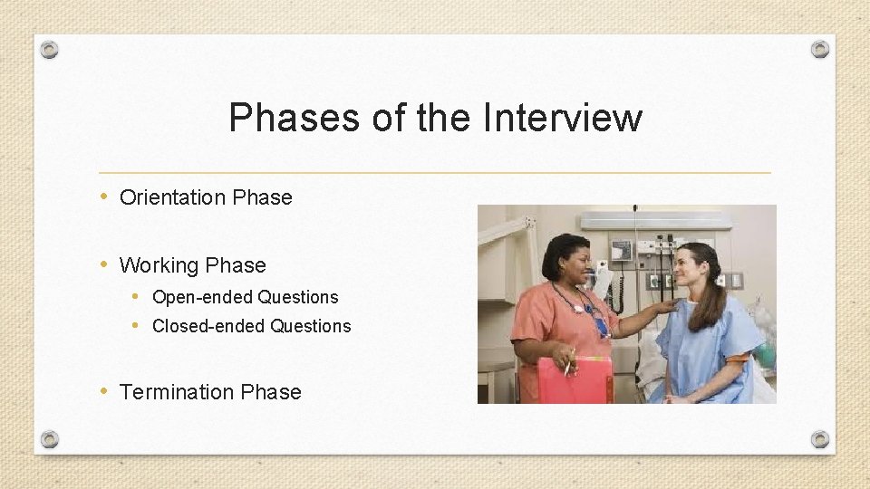 Phases of the Interview • Orientation Phase • Working Phase • Open-ended Questions •