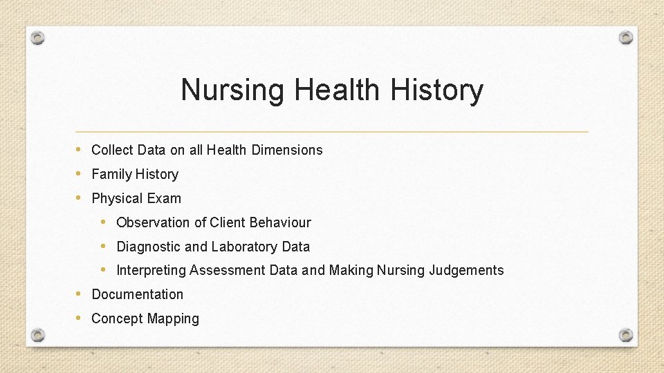 Nursing Health History • Collect Data on all Health Dimensions • Family History •