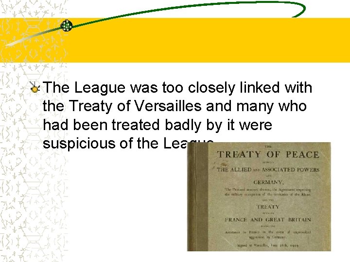 The League was too closely linked with the Treaty of Versailles and many who