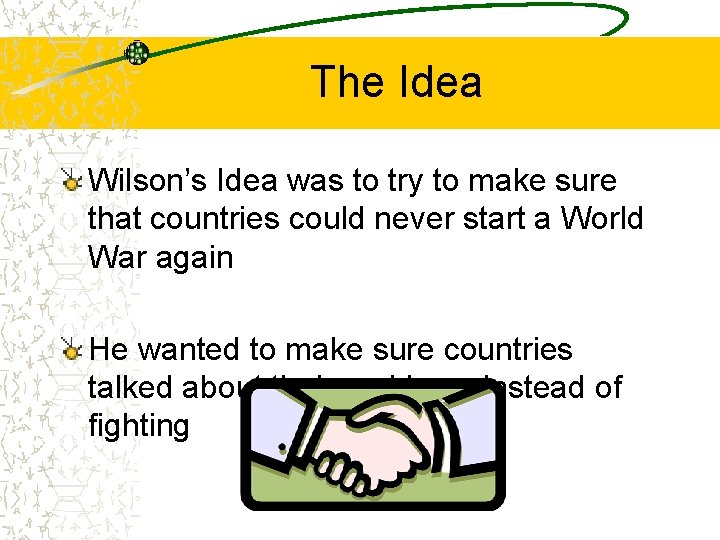 The Idea Wilson’s Idea was to try to make sure that countries could never