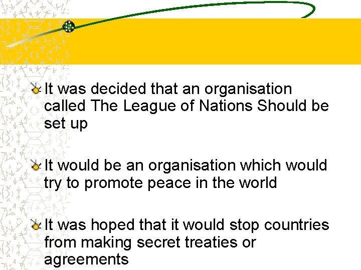 It was decided that an organisation called The League of Nations Should be set