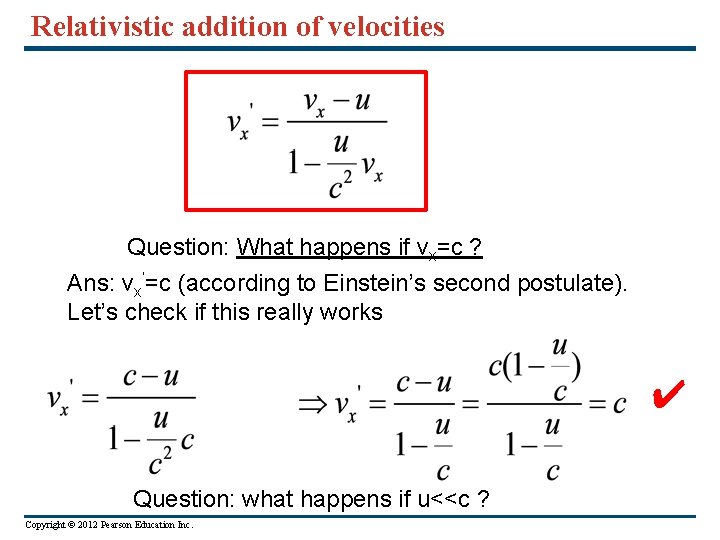 Relativistic addition of velocities Question: What happens if vx=c ? Ans: vx’=c (according to