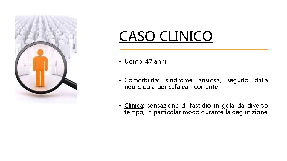 CASO CLINICO • Uomo, 47 anni • Comorbilità: sindrome ansiosa, seguito dalla neurologia per