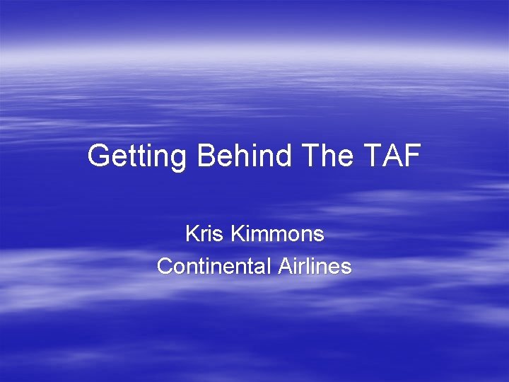 Getting Behind The TAF Kris Kimmons Continental Airlines 