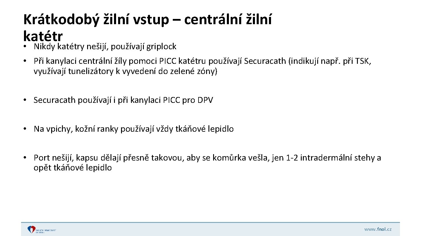 Krátkodobý žilní vstup – centrální žilní katétr • Nikdy katétry nešijí, používají griplock •