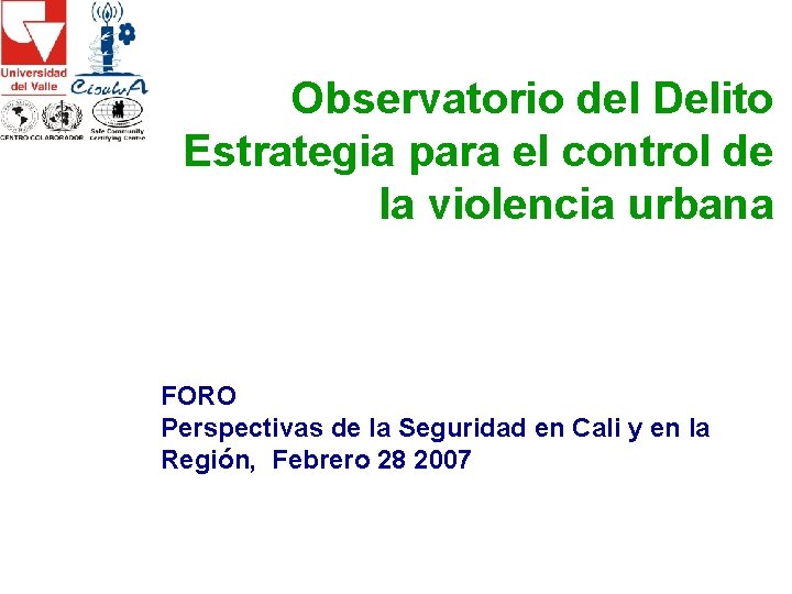 Observatorio del Delito Estrategia para el control de la violencia urbana FORO Perspectivas de