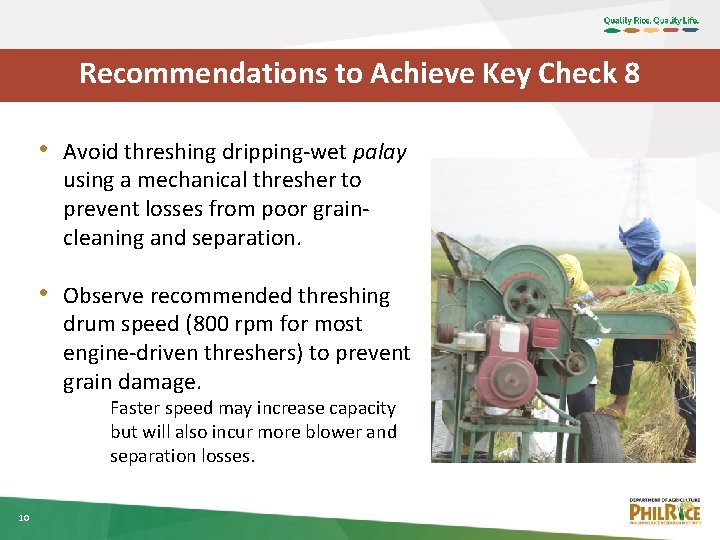 Recommendations to Achieve Key Check 8 • Avoid threshing dripping-wet palay using a mechanical