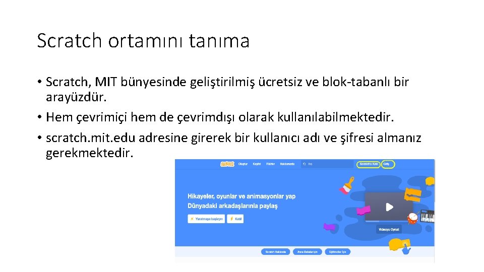 Scratch ortamını tanıma • Scratch, MIT bünyesinde geliştirilmiş ücretsiz ve blok-tabanlı bir arayüzdür. •