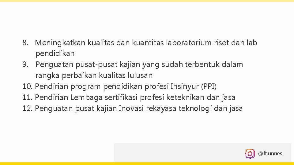 8. Meningkatkan kualitas dan kuantitas laboratorium riset dan lab pendidikan 9. Penguatan pusat-pusat kajian