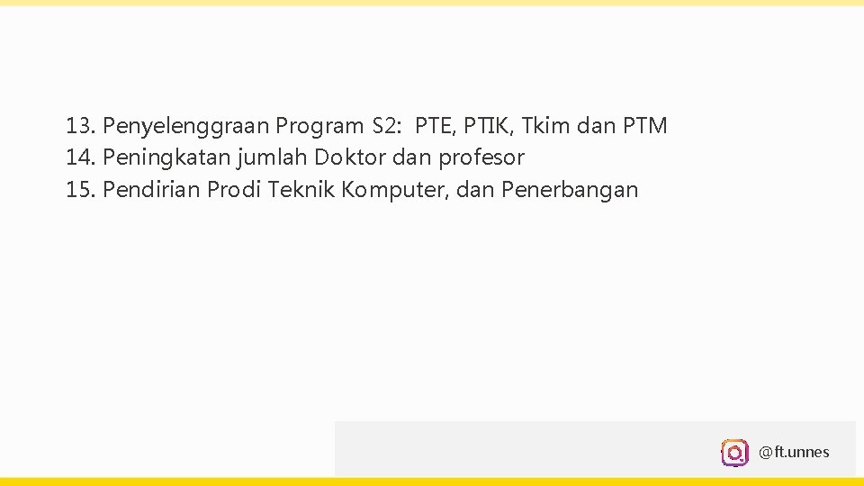 13. Penyelenggraan Program S 2: PTE, PTIK, Tkim dan PTM 14. Peningkatan jumlah Doktor