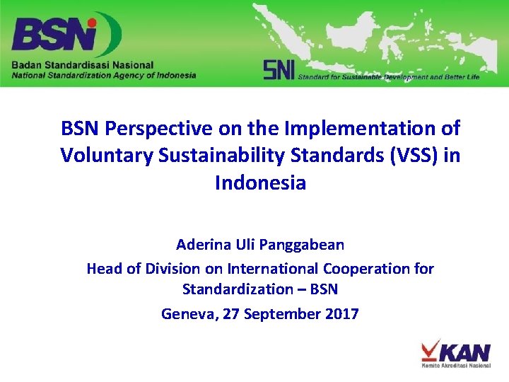 BSN Perspective on the Implementation of Voluntary Sustainability Standards (VSS) in Indonesia Aderina Uli