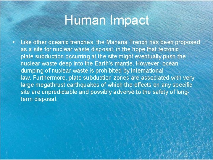 Human Impact • Like other oceanic trenches, the Mariana Trench has been proposed as