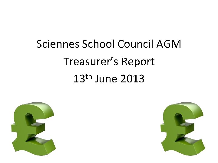 Sciennes School Council AGM Treasurer’s Report 13 th June 2013 