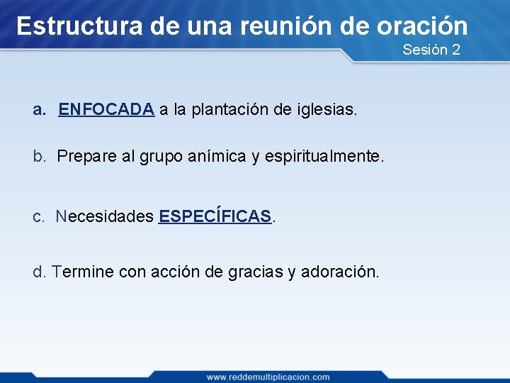 Estructura de una reunión de oración Sesión 2 a. ENFOCADA a la plantación de