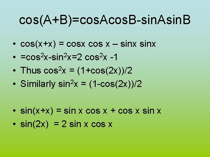 cos(A+B)=cos. Acos. B-sin. Asin. B • • cos(x+x) = cosx cos x – sinx