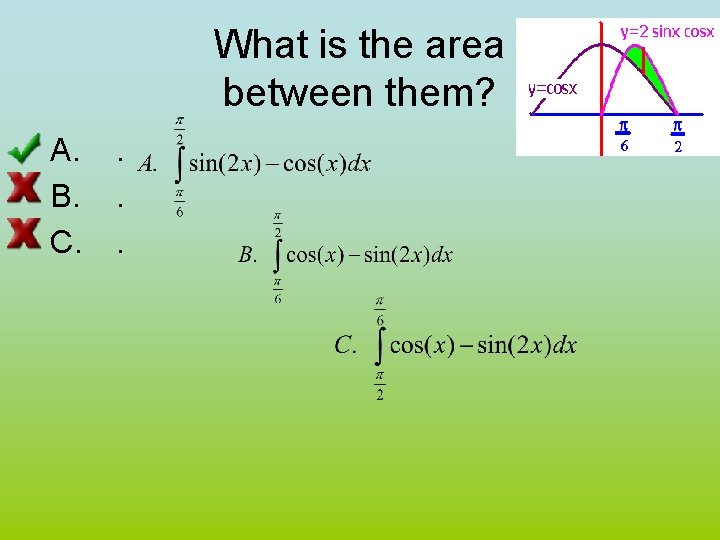 What is the area between them? A. B. C. . 