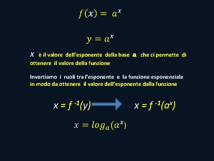 X è il valore dell’esponente della base a che ci permette di ottenere X è il valore dell’esponente della base a che ci permette di ottenere