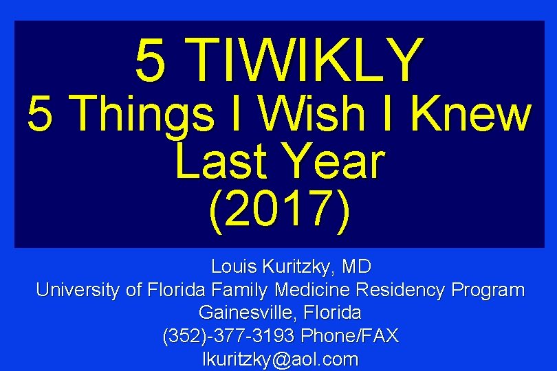5 TIWIKLY 5 Things I Wish I Knew Last Year (2017) Louis Kuritzky, MD