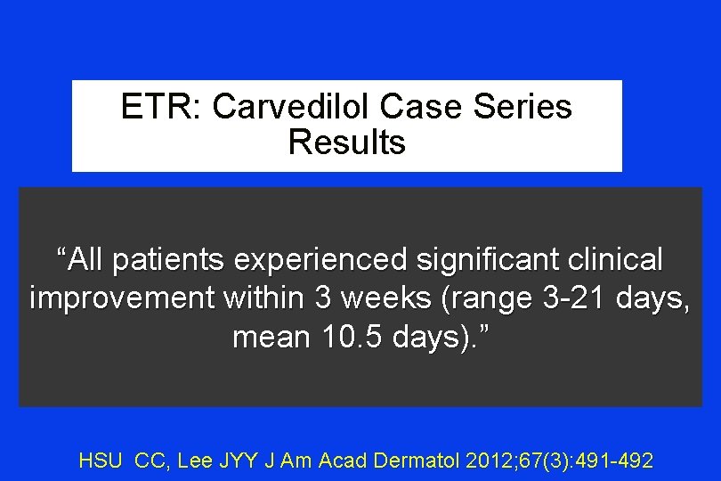 ETR: Carvedilol Case Series Results “All patients experienced significant clinical improvement within 3 weeks