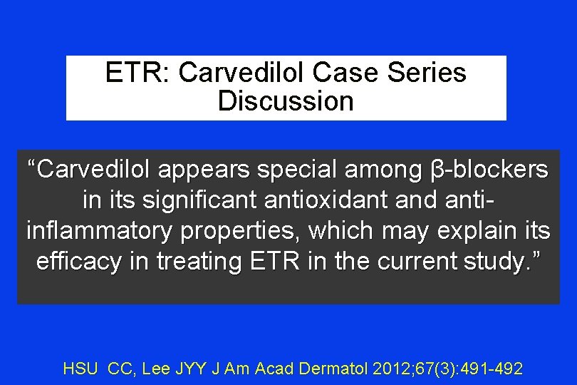 ETR: Carvedilol Case Series Discussion “Carvedilol appears special among β-blockers in its significant antioxidant