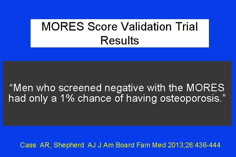 MORES Score Validation Trial Results “Men who screened negative with the MORES had only