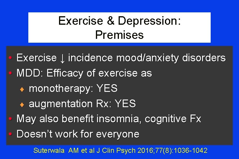 Exercise & Depression: Premises • • Exercise ↓ incidence mood/anxiety disorders MDD: Efficacy of