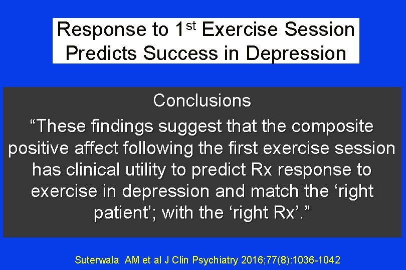 Response to 1 st Exercise Session Predicts Success in Depression Conclusions “These findings suggest