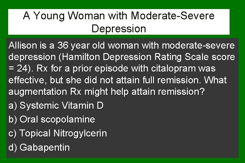 A Young Woman with Moderate-Severe Depression Allison is a 36 year old woman with