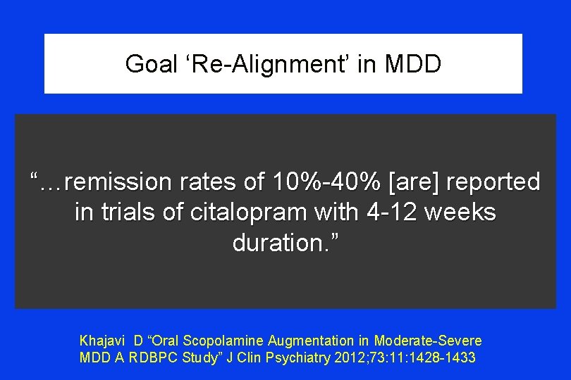 Goal ‘Re-Alignment’ in MDD “…remission rates of 10%-40% [are] reported in trials of citalopram