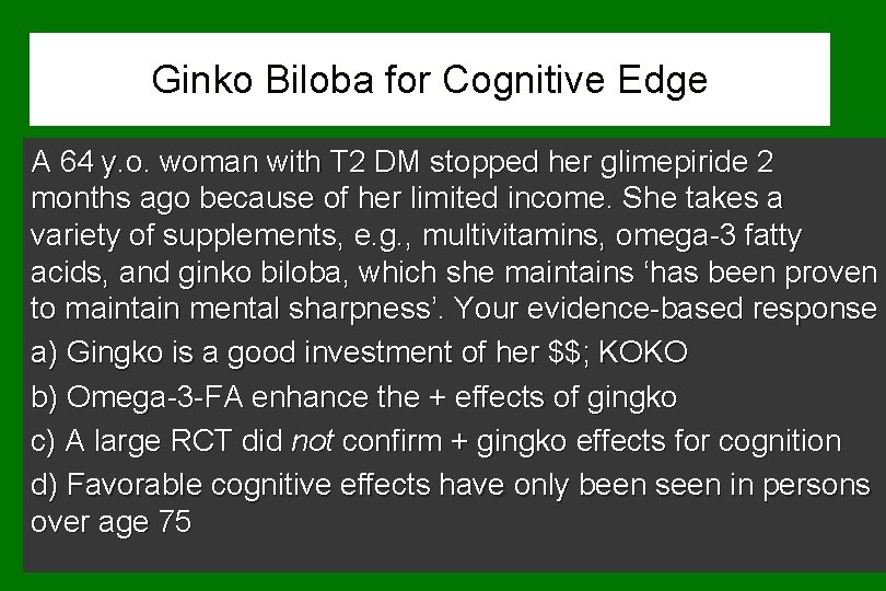 Ginko Biloba for Cognitive Edge A 64 y. o. woman with T 2 DM