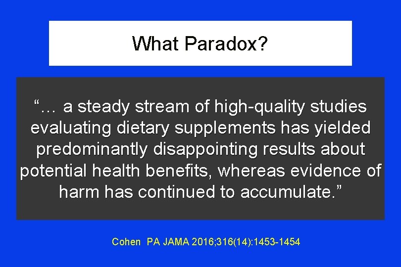 What Paradox? “… a steady stream of high-quality studies evaluating dietary supplements has yielded