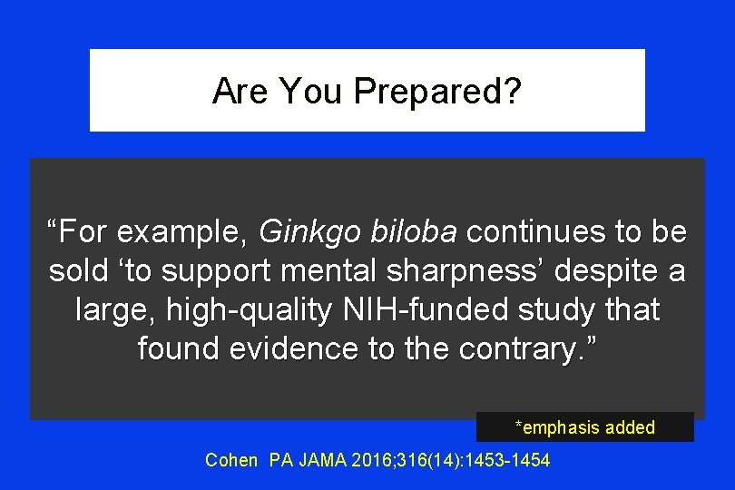 Are You Prepared? “For example, Ginkgo biloba continues to be sold ‘to support mental