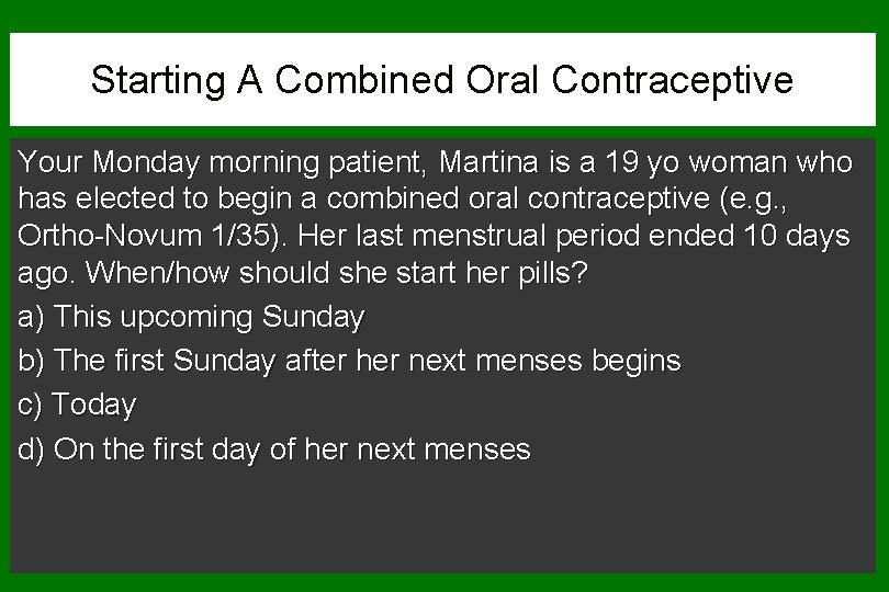 Starting A Combined Oral Contraceptive Your Monday morning patient, Martina is a 19 yo