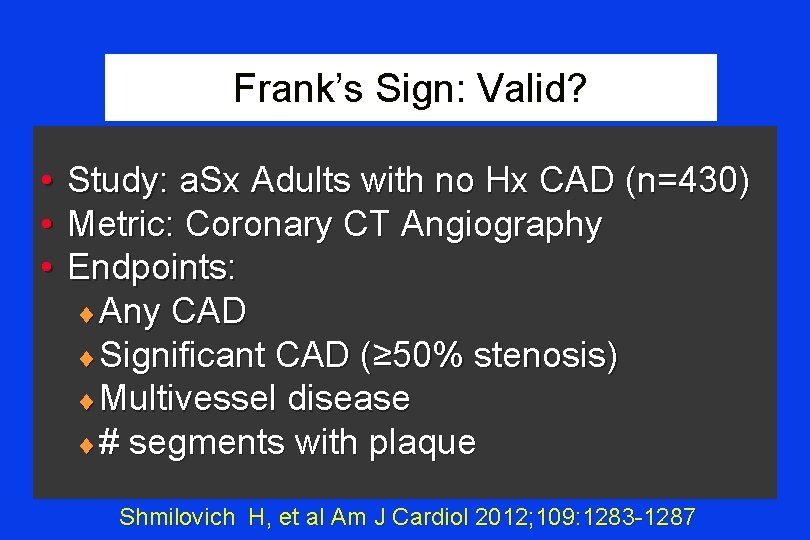 Frank’s Sign: Valid? • • • Study: a. Sx Adults with no Hx CAD