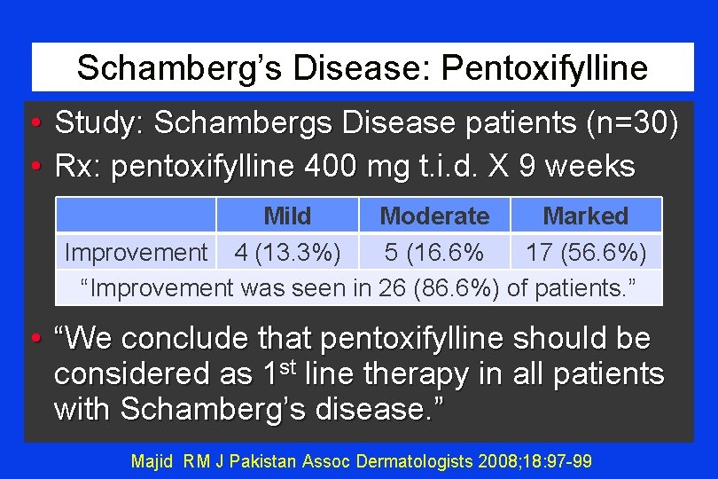 Schamberg’s Disease: Pentoxifylline • Study: Schambergs Disease patients (n=30) • Rx: pentoxifylline 400 mg