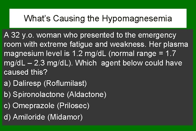 What’s Causing the Hypomagnesemia A 32 y. o. woman who presented to the emergency