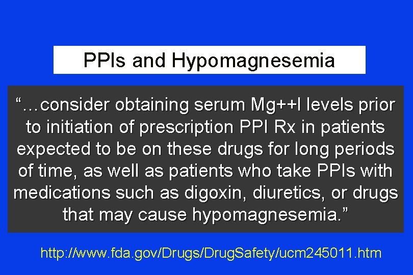 PPIs and Hypomagnesemia “…consider obtaining serum Mg++l levels prior to initiation of prescription PPI