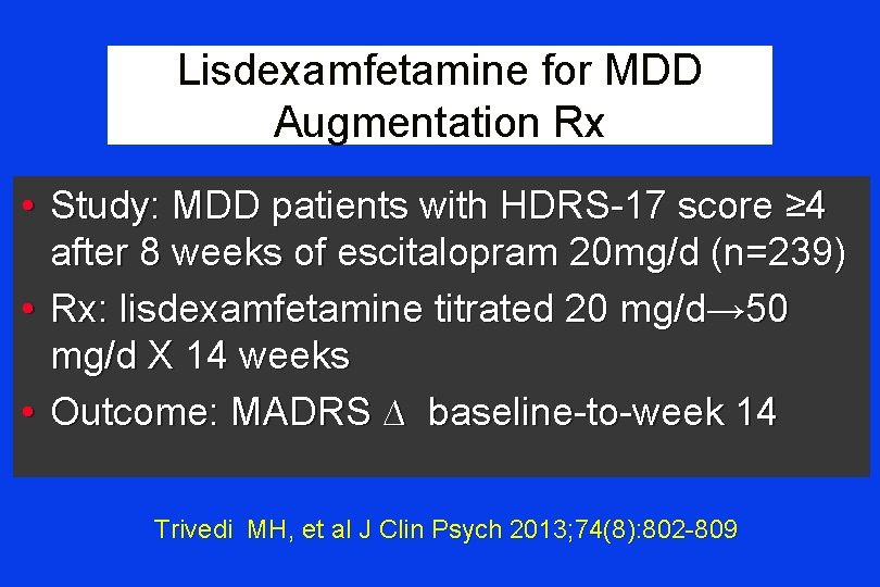 Lisdexamfetamine for MDD Augmentation Rx • Study: MDD patients with HDRS-17 score ≥ 4