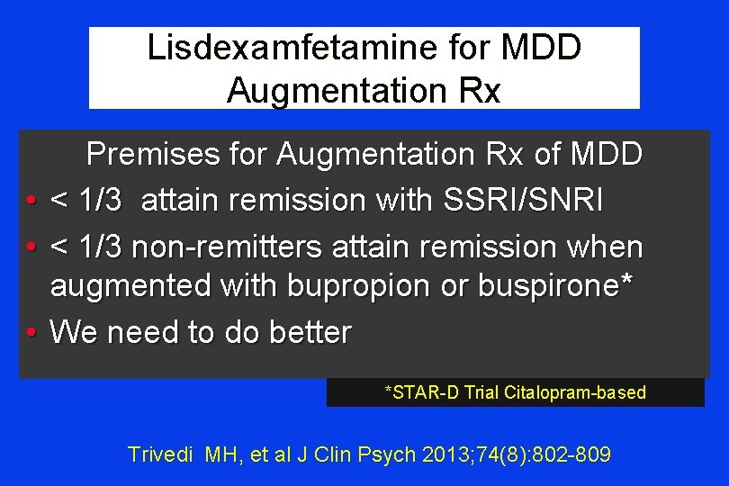 Lisdexamfetamine for MDD Augmentation Rx Premises for Augmentation Rx of MDD • < 1/3