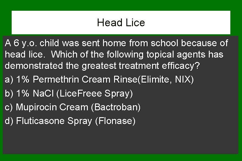 Head Lice A 6 y. o. child was sent home from school because of