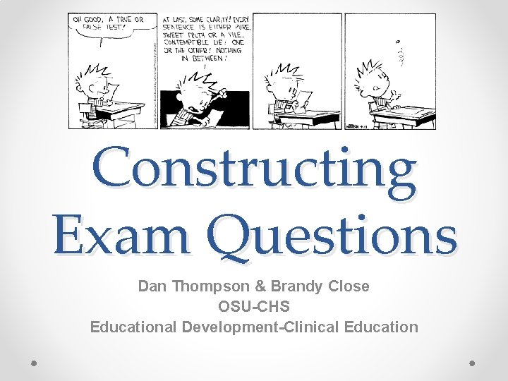 Constructing Exam Questions Dan Thompson & Brandy Close OSU-CHS Educational Development-Clinical Education 