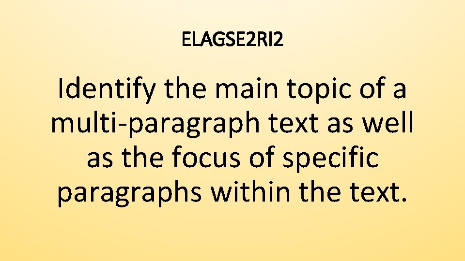 ELAGSE 2 RI 2 Identify the main topic of a multi-paragraph text as well