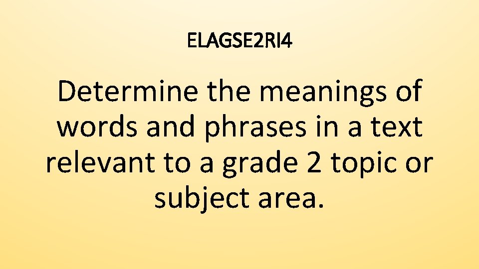 ELAGSE 2 RI 4 Determine the meanings of words and phrases in a text