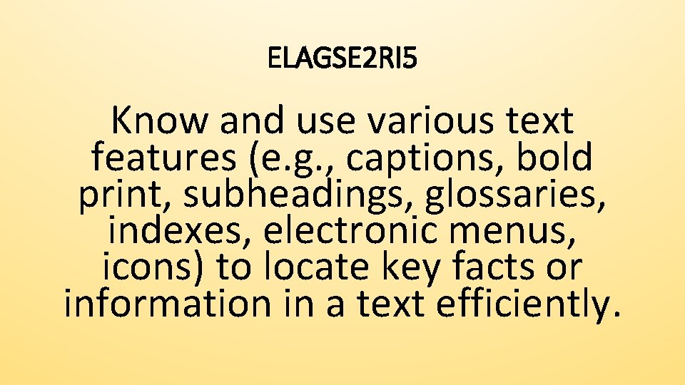 ELAGSE 2 RI 5 Know and use various text features (e. g. , captions,