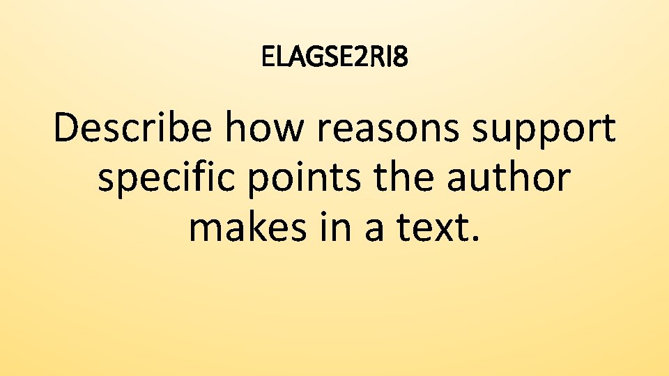 ELAGSE 2 RI 8 Describe how reasons support specific points the author makes in