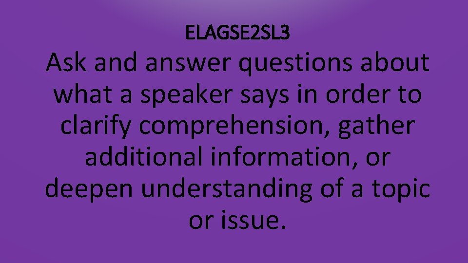 ELAGSE 2 SL 3 Ask and answer questions about what a speaker says in