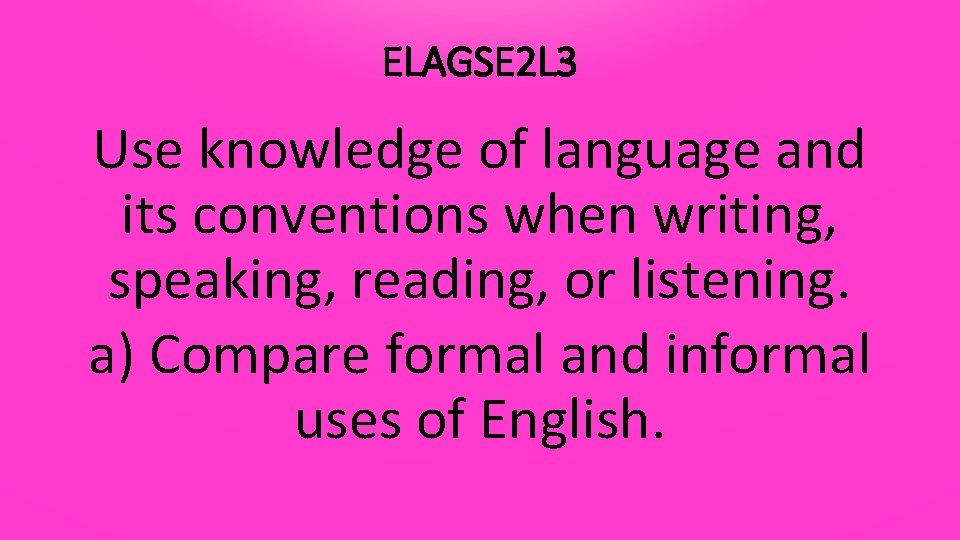 ELAGSE 2 L 3 Use knowledge of language and its conventions when writing, speaking,