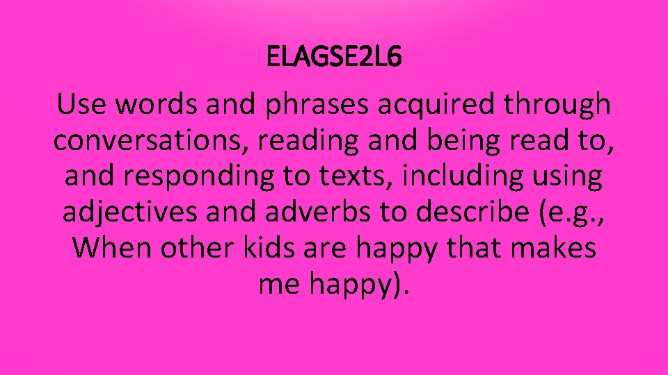 ELAGSE 2 L 6 Use words and phrases acquired through conversations, reading and being